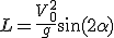 L=\frac{V_0^2^}g \sin(2\alpha)